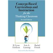 Concept-Based Curriculum and Instruction for the Thinking Classroom