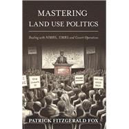 Mastering Land Use Politics Dealing with NIMBYs, YIMBYs and Covert Operatives