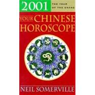 Your Chinese Horoscope 2001 : What the Year of the Snake Holds in Store for You