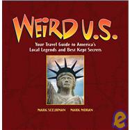 Weird U.S. Your Travel Guide to America's Local Legends and Best Kept Secrets