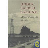 Under Sacred Ground: A History of Navajo Oil, 1922-1982