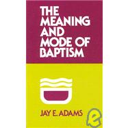 The Meaning and Mode of Baptism