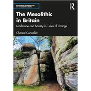 The Mesolithic in Britain: Landscape and Society in Times of Change