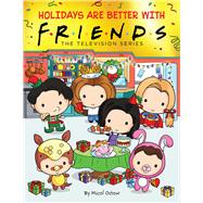 Holidays are Better with Friends (Friends Picture Book) (Media tie-in)
