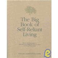 The Big Book of Self-Reliant Living; Advice and Information on Just About Everything You Need to Know to Live on Planet Earth