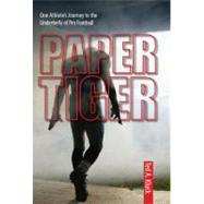 Paper Tiger : One Athlete's Journey to the Underbelly of Pro Football
