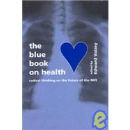 Blue Book on Health: Radical Thinking on the Future of the Nhs