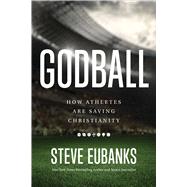 Godball How Athletes are Saving Christianity