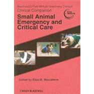 Blackwell's Five-Minute Veterinary Consult Clinical Companion Small Animal Emergency and Critical Care