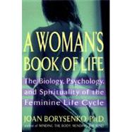 Woman's Book of Life : Biology, Psychology and Spirituality of the Feminine Life Cycle