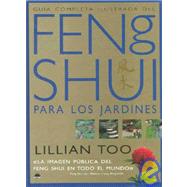 Guia completa ilustrada del Feng Shui para los jardines / Complete Illustrated Guide to Feng Shui for Gardens