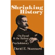 Shrinking History On Freud and the Failure of Psychohistory