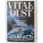 Vital Dust : Life As a Cosmic Imperative