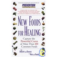 New Foods for Healing : Capture the Powerful Cures of More Than 100 Common Foods, from Apricots and Bananas to Wine and Yogurt