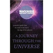 A Journey Through The Universe A traveler's guide from the center of the sun to the edge of the unknown
