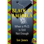 Black in America : Where a Ph. D. is Still Not Enough