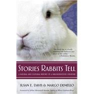 Stories Rabbits Tell : A Natural and Cultural History of a Misunderstood Creature
