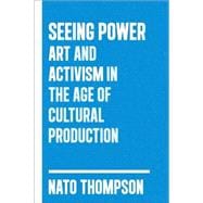 Seeing Power Art and Activism in the Twenty-first Century