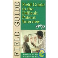Field Guide to the Difficult Patient Interview