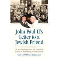 John Paul II's Letter to a Jewish Friend The Heart-Rending Story of Two Polish Boys Divided by World War II, Reunited by Love
