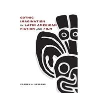 Gothic Imagination in Latin American Fiction and Film