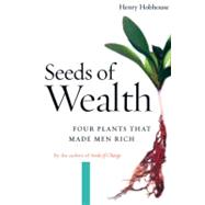 Seeds of Wealth Four Plants That Made Men Rich