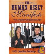 The Human Asset Manifesto: What Happens When Organizations Allow People the Freedom to Be