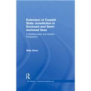 The Extension of Coastal State Jurisdiction in Enclosed or Semi-Enclosed Seas: A Mediterranean And Adriatic Perspective