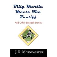 Billy Martin Meets the Pontiff: And Other Baseball Stories