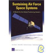 Sustaining Air Force Space Systems A Model for the Global Positioning System