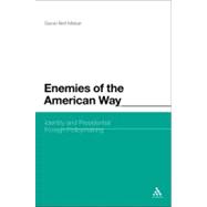 Enemies of the American Way Identity and Presidential Foreign Policymaking