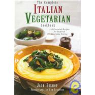 The Complete Italian Vegetarian Cookbook: 350 Essential Recipes for Inspired Everyday Eating