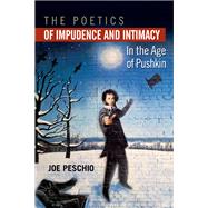 The Poetics of Impudence and Intimacy in the Age of Pushkin