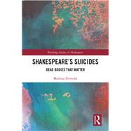 ShakespeareÆs Suicides: Dead Bodies That Matter