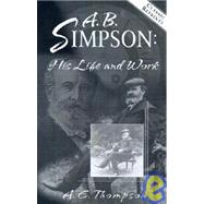 A. B. Simpson: His Life and Work