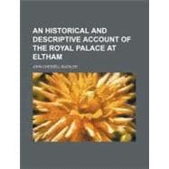 An Historical and Descriptive Account of the Royal Palace at Eltham