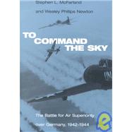 To Command the Sky : The Battle for Air Superiority over Germany, 1942-1944
