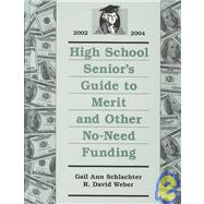 High School Senior's Guide to Merit and Other No-Need Funding 2002-2004