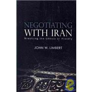 Negotiating with Iran : Wrestling the Ghosts of History