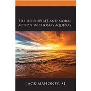The Holy Spirit and Moral Action in Thomas Aquinas
