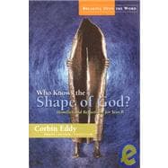 Who Knows the Shape of God?: Homilies and Reflections for Year B