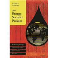 The Energy Security Paradox Rethinking Energy (In)security  in the United States and China
