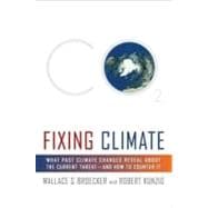 Fixing Climate : What Past Climate Changes Reveal about the Current Threat--And How to Counter It