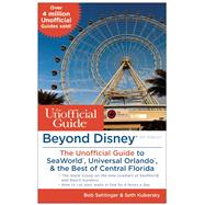 Beyond Disney: The Unofficial Guide to SeaWorld, Universal Orlando, & the Best of Central Florida