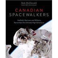 Canadian Spacewalkers Hadfield, MacLean and Williams Remember the Ultimate High Adventure