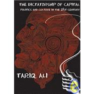 Dictatorship of Capital : Politics and Culture in the 21st Century