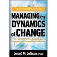 Managing the Dynamics of Change: The Fastest Path to Creating an Engaged and Productive Workplace