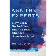 Ask the Experts How Ford, Rockefeller, and the NEA Changed American Music