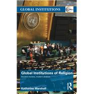 Global Institutions of Religion: Ancient Movers, Modern Shakers