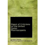 Digest of Criticisms on the United States Pharmacopeia